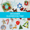 December Glassroom Time, Pick From Over 25+ Projects!